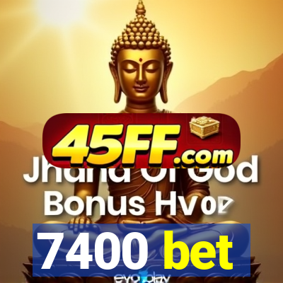 7400 bet